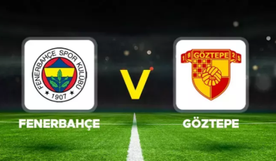 FENERBAHÇE GÖZTEPE MAÇI NE ZAMAN SAAT KAÇTA İLK 11 LER BELLİ OLDU