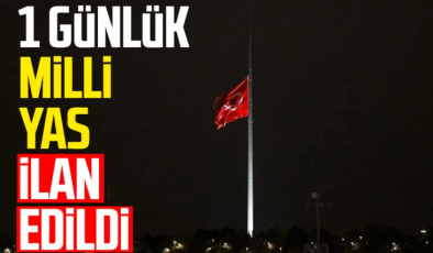 1 GÜNLÜK MİLLİ YAS İLAN EDİLDİ…