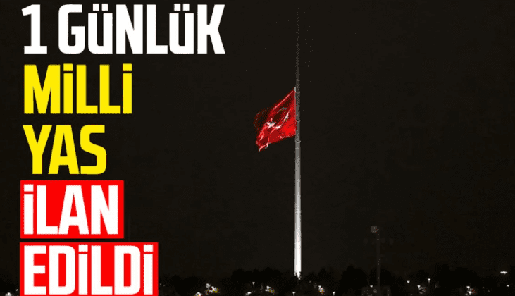 1 GÜNLÜK MİLLİ YAS İLAN EDİLDİ…