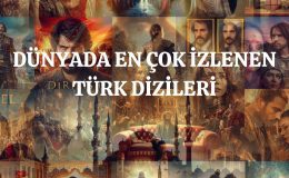 Dünyada En Çok İzlenen ve Sevilen Türk Dizileri