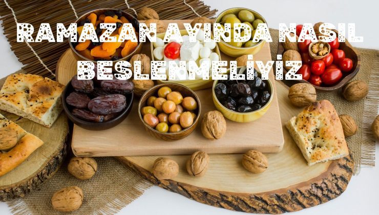 Ramazan Ayı Boyunca Nasıl Beslenmeliyiz