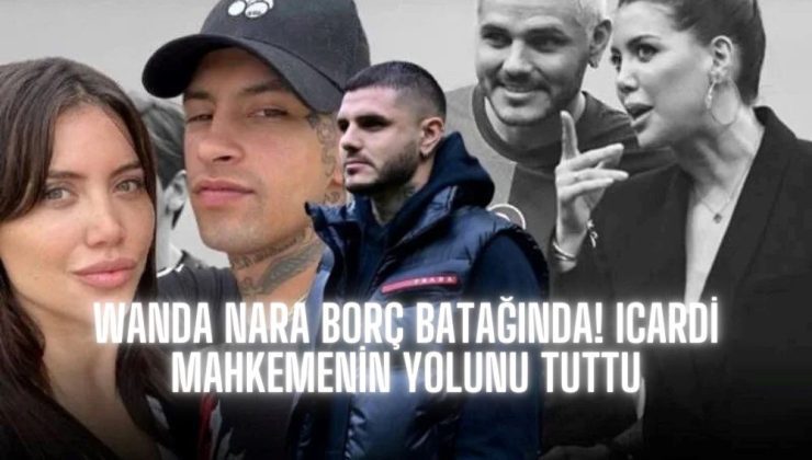 Wanda Nara Borç Batağında! Icardi Mahkemenin Yolunu Tuttu