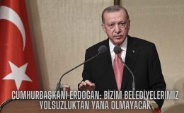 Cumhurbaşkanı Erdoğan: Bizim Belediyelerimiz Yolsuzluktan Yana Olmayacak