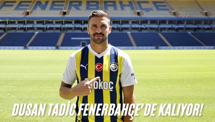 Dusan Tadic Fenerbahçe’de Kalıyor!