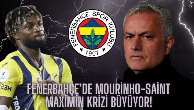 Fenerbahçe’de Mourinho-Saint Maximin Krizi Büyüyor!