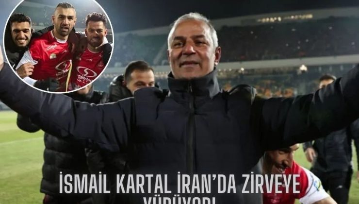 İsmail Kartal İran’da Zirveye Yürüyor!