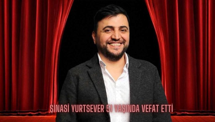 Şinasi Yurtsever 51 Yaşında Vefat Etti