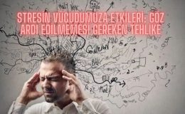 Stresin Vücudumuza Etkileri: Göz Ardı Edilmemesi Gereken Tehlike