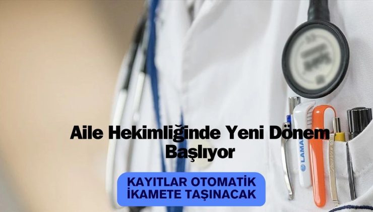 Aile Hekimliğinde Yeni Dönem Başlıyor: Kayıtlar Otomatik İkamete Taşınacak