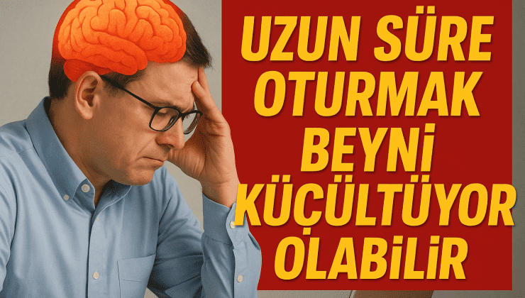 Uzun Süre Oturmak Beyni Küçültüyor Olabilir: Yeni Araştırmadan Çarpıcı Sonuçlar