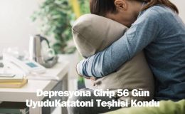Depresyona Girip 56 Gün Uyudu: Katatoni Teşhisi Kondu