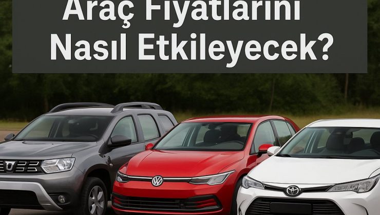 ÖTV Değişikliği Otomobil Fiyatlarını Nasıl Etkileyecek?