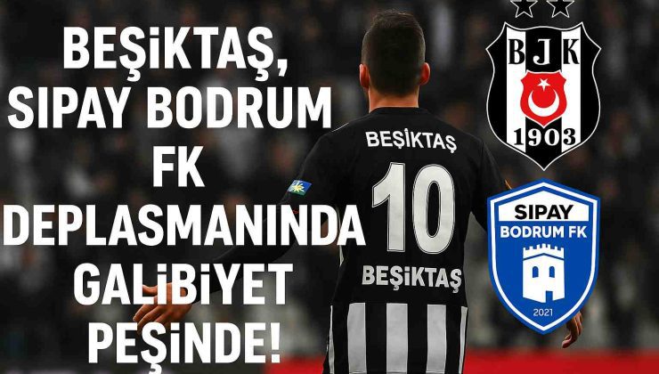 Beşiktaş, Sipay Bodrum FK Deplasmanında Sezonu Kapatıyor: Hedef 3 Puan