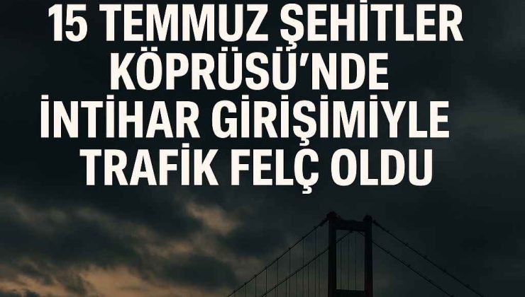 15 Temmuz Şehitler Köprüsü’nde İntihar Girişimi Trafiği Kilitledi
