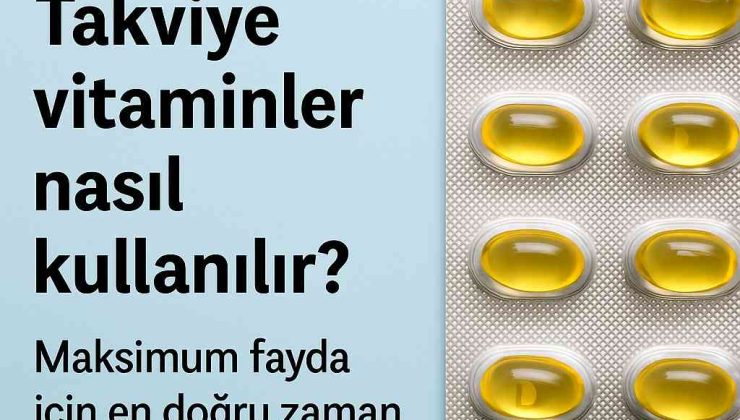 Takviye Vitaminler Nasıl Kullanılır? Maksimum Fayda İçin En Doğru Zaman
