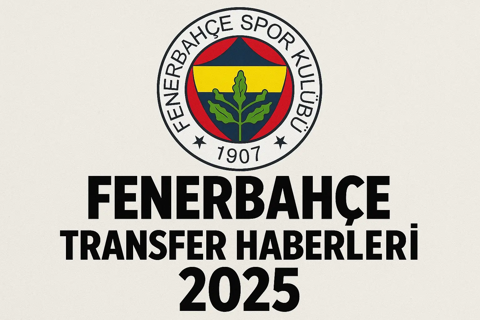 Fenerbahçe Transfer Haberleri 2025: 10 Kritik Hamle ve Güncel Gelişmeler