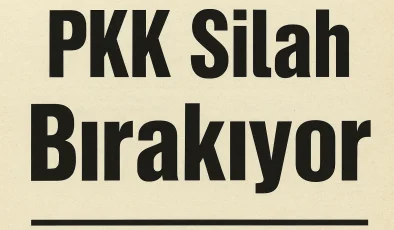 Terörsüz Türkiye İçin Kritik Viraj: PKK Silah Bırakıyor