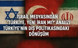İsrail Medyasından “Türkiye, Yeni İran mı?” Analizi: Türkiye’nin Dış Politikasındaki Dönüşüm