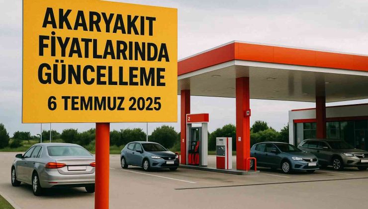 Akaryakıt Fiyatlarında Güncelleme: 6 Temmuz 2025