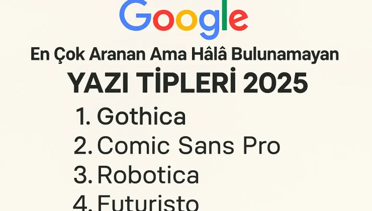 Google’da En Çok Aranan Ama Hâlâ Bulunamayan Yazı Tipleri! 2025