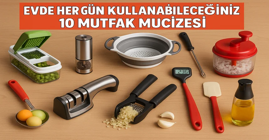 Evde Her Gün Kullanabileceğiniz 10 Mutfak Mucizesi