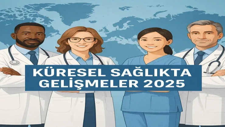 Küresel Sağlıkta Gelişmeler 2025