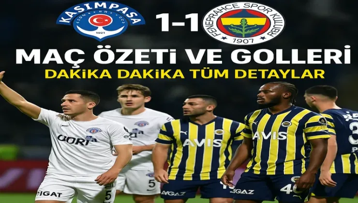 Kasımpaşa-Fenerbahçe 1-1 bitti! Maç özeti ve golleri: Dakika dakika tüm detaylar