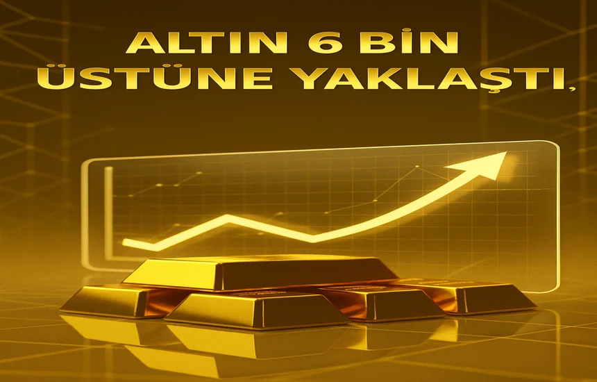 Gram Altın Ne Kadar Oldu? Altın 6 Bin Üstüne Yaklaştı!