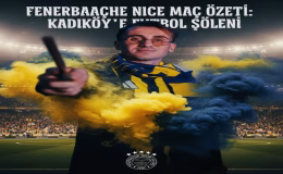 Fenerbahçe  Nice Maç Özeti: Kadıköy’de Futbol Şöleni