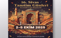 16. Sivas Tanıtım Günleri İstanbul’da Başlıyor (2-5 Ekim 2025)